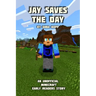Jay Saves the Day: An Unofficial Minecraft Story For Early Readers