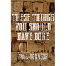 These Things You Should Have Done