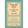 Marriages, Births, Deaths and Removals of New Castle County, Delaware 1801-1850