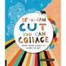If You Can Cut, You Can Collage: From Paper Scraps to Works of Art