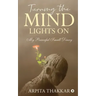 Turning the Mind Lights On: My Powerful Small Diary