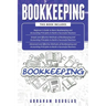 Bookkeeping: 3 in 1 - Beginners Guide + Simple Methods + Advanced and Effective Methods of Bookkeeping and Accounting Principles