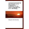 Latinae Grammaticae Curriculum; Or a Progressive Grammar of the Latin Language