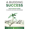 A Budding Success: The Ultimate Guide to Planning, Launching and Managing a Lucrative Legal Marijuana Business