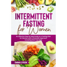 Intermittent Fasting for Women: An Effective Step by Step Guide to a Fasting Diet for Women with a Scientific Approach Including Keto Fast Diet