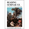 Reading Seminar XX: Lacan's Major Work on Love, Knowledge, and Feminine Sexuality
