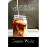 Texas Jack's Famous Cold Brew Coffee Recipes: With A Brief History On Coffee