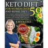 Keto Diet For Women Over 50 and Renal Diet: The Complete Guide For Senior Women To Lose Weight And Managing Kidney Diseases With Flavorful Meals That