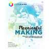 Meaningful Making: Projects and Inspirations for Fab Labs and Makerspaces