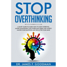 Stop Overthinking: A Smart Guide to Learn How to Stop Worrying, Anger Management, and Overcome Stress and Anxiety. Master Your Emotions a