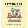 Lazy Baller: A Basketball Story About Hard Work And Effort