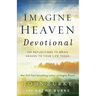 Imagine Heaven Devotional: 100 Reflections to Bring Heaven to Your Life Today