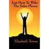 Just How to Wake the Solar Plexus: A New Thought Guide to Vitality, Inner Power, and Spiritual Self-Command