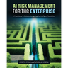 AI Risk Management for the Enterprise: A Practitioner's Guide to Navigating the Intelligent Revolution
