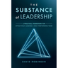 The Substance of Leadership: A Practical Framework for Effectively Leading a High-Performing Team