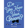 Do You Know Your Groom?: A Quiz about the Man in Your Life