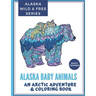 Alaska Baby Animals: An Arctic Adventure & Coloring Book