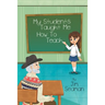 My Students Taught Me How To Teach