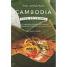 The Original Cambodia Food Experience: Enjoy Amazing Cambodian Recipes Right from The Comfort of Your Home