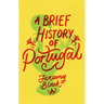 A Brief History of Portugal: Indispensable for Travellers