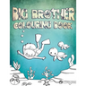 Big Brother Colouring Book: Perfect For Big Brothers Ages 2-6: Cute Gift Idea for Toddlers, Colouring Pages for Ocean and Sea Creature Loving Kids