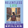 Relentless Life: Just Keep Going