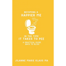 Becoming a Happier Me in the Time it Takes to Pee: a practical guide back to bliss