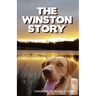 The Winston Story: The tale of a dog and his family; His epic battle with cancer and their courageous faith to see him through.