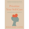 Prioritize Your Self-Care: Reclaiming Your Path to an Extraordinary Life