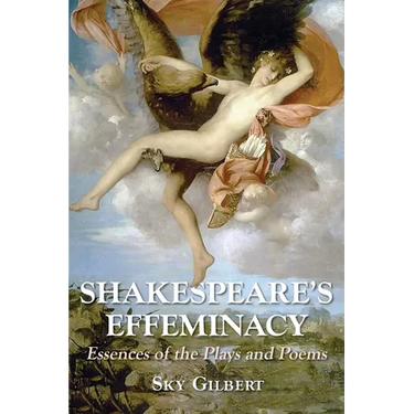 Shakespeare's Effeminacy: Essences of the Plays and Poems
