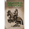 Armour & Weapons: A Concise Illustrated History from the 11th to the 17th Centuries