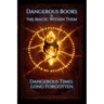 Dangerous Books and the Magic Within Them: Dangerous Times Long Forgotten