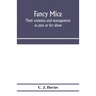 Fancy mice, their varieties and management as pets or for show, including the latest scientific information as to breeding for colour