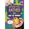 Would You Rather Eat Snot or Earwax?: Questions about Gross Stuff