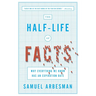 The Half-Life of Facts: Why Everything We Know Has an Expiration Date