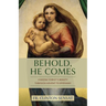 Behold, He Comes: Chasing Christ's Beauty Through Advent to Epiphany