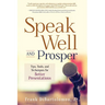 Speak Well and Prosper: Tips, Tools, and Techniques for Better Presentations