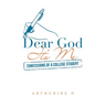 Dear God It's Me: Confessions of a College Student