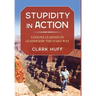 Stupidity in Action: Lessons Learned in Leadership the Hard Way