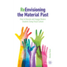 Reenvisioning the Material Past: How to Educate and Engage Modern Students Using Visual Culture