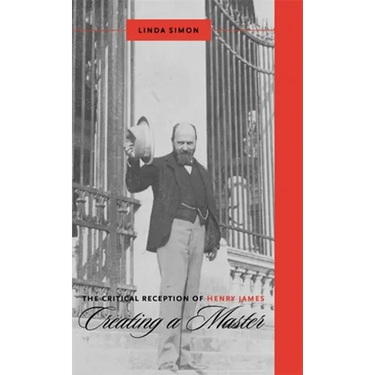 The Critical Reception of Henry James: Creating a Master