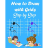 How to Draw with Grids Step by Step: How To Draw Animals For Kids, Learn to Draw Cute animals, A Fun and Simple Activity Book for Kids, 84 pages 8.5×1
