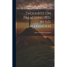 Thoughts On Preaching [Ed. by S.D. Alexander]