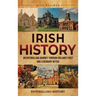 Irish History: An Enthralling Journey Through Ireland's Past and Legendary Myths