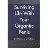 Surviving Life With Your Gigantic Penis: Short Stories of Christopher Boden