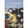 Acceptable Risk of Cancer: An Essay on Regulatory Policy