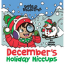 December's Holiday Hiccups: A Rhyming Kid's Book on the Month of December, Christmas