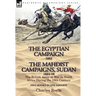 The Egyptian Campaign, 1882 & the Mahdist Campaigns, Sudan 1884-98 Two Books in One Edition: The British Army at War in North Africa During the 19th C