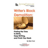 Writer's Block Demolition: Finding the Time to Write, Keeping Writing, and Finish Your Book