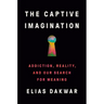 The Captive Imagination: Addiction, Reality, and Our Search for Meaning
